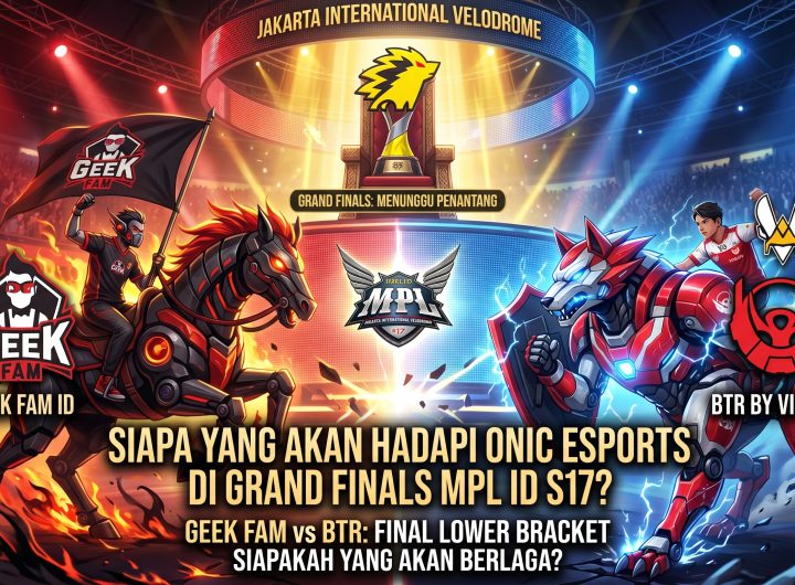SIAPAKAH YANG AKAN BERLAGA DENGAN ONIC ESPORTS DI BABAK PLAYOFFS GRAND FINALS MPL ID S17? GEEK FAM ATAU BTR?